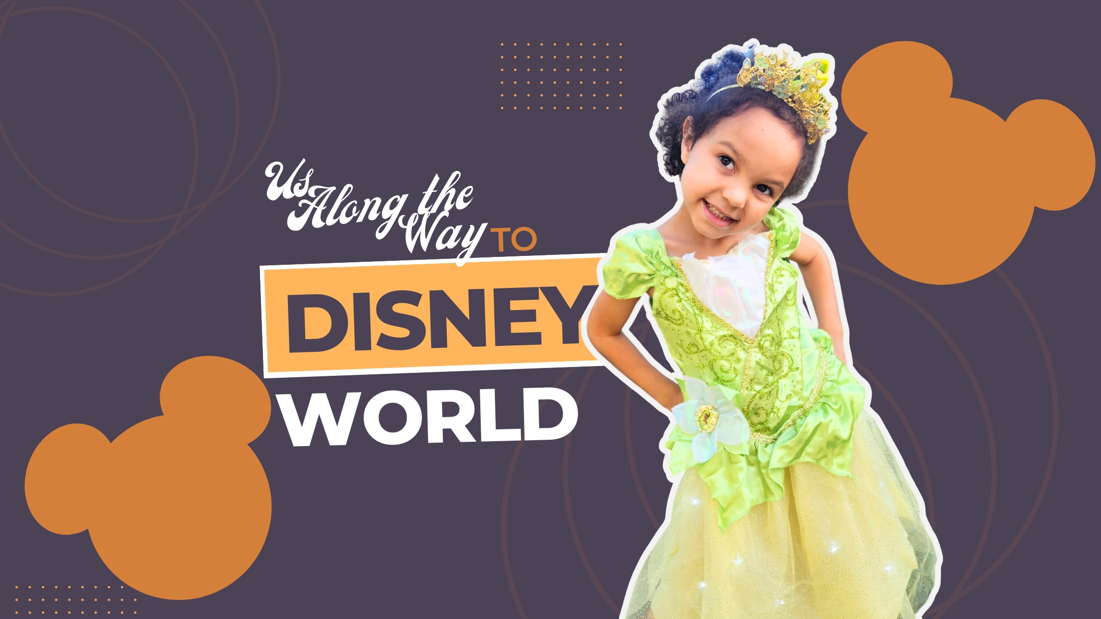 This image features a promotional banner for a family blog titled "Us Along the Way to DISNEY WORLD". The background is a deep purple with decorative orange Mickey Mouse ear silhouettes and dotted patterns. On the right side, there's a young girl smiling joyfully, dressed as Princess Tiana from Disney's "The Princess and the Frog", complete with a tiara and a full, sparkling green gown. The text and the girl's costume pop against the background, conveying excitement for an upcoming trip to Disney World.